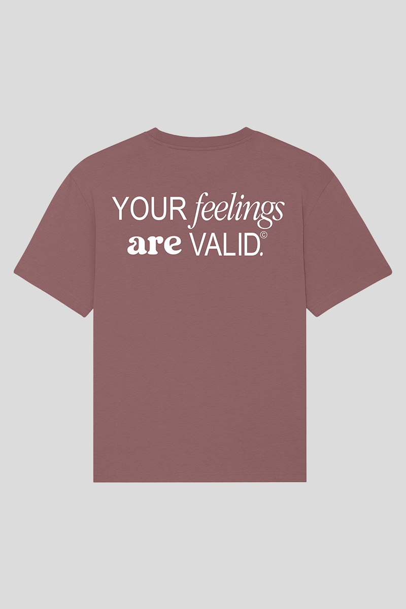 YOUR FEELINGS ARE VALID