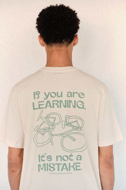 IF YOU ARE LEARNING, IT'S NOT A MISTAKE.