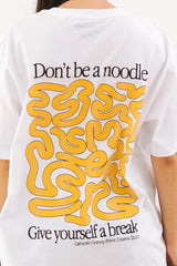 DON'T BE A NOODLE, GIVE YOURSELF A BREAK.
