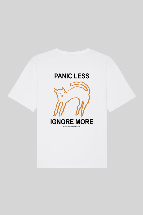 PANIC LESS, IGNORE MORE.