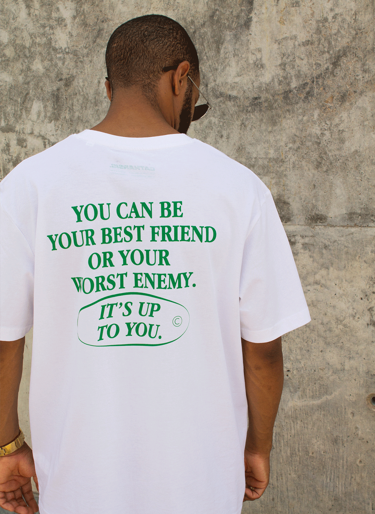 YOU CAN BE YOUR BEST FRIEND OR YOUR WORST ENEMY.
