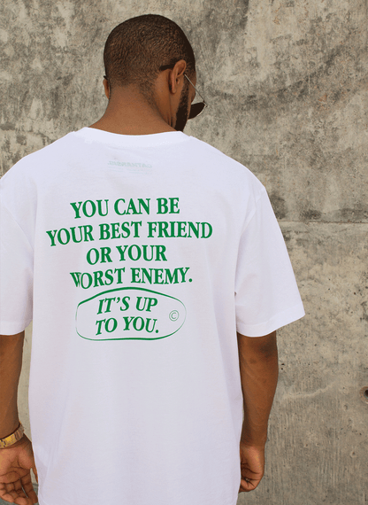 YOU CAN BE YOUR BEST FRIEND OR YOUR WORST ENEMY.