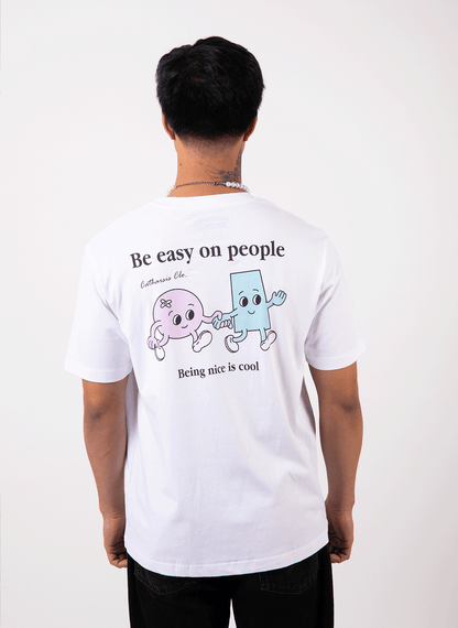 BE EASY ON PEOPLE