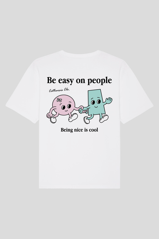 BE EASY ON PEOPLE