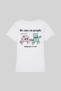 BE EASY ON PEOPLE