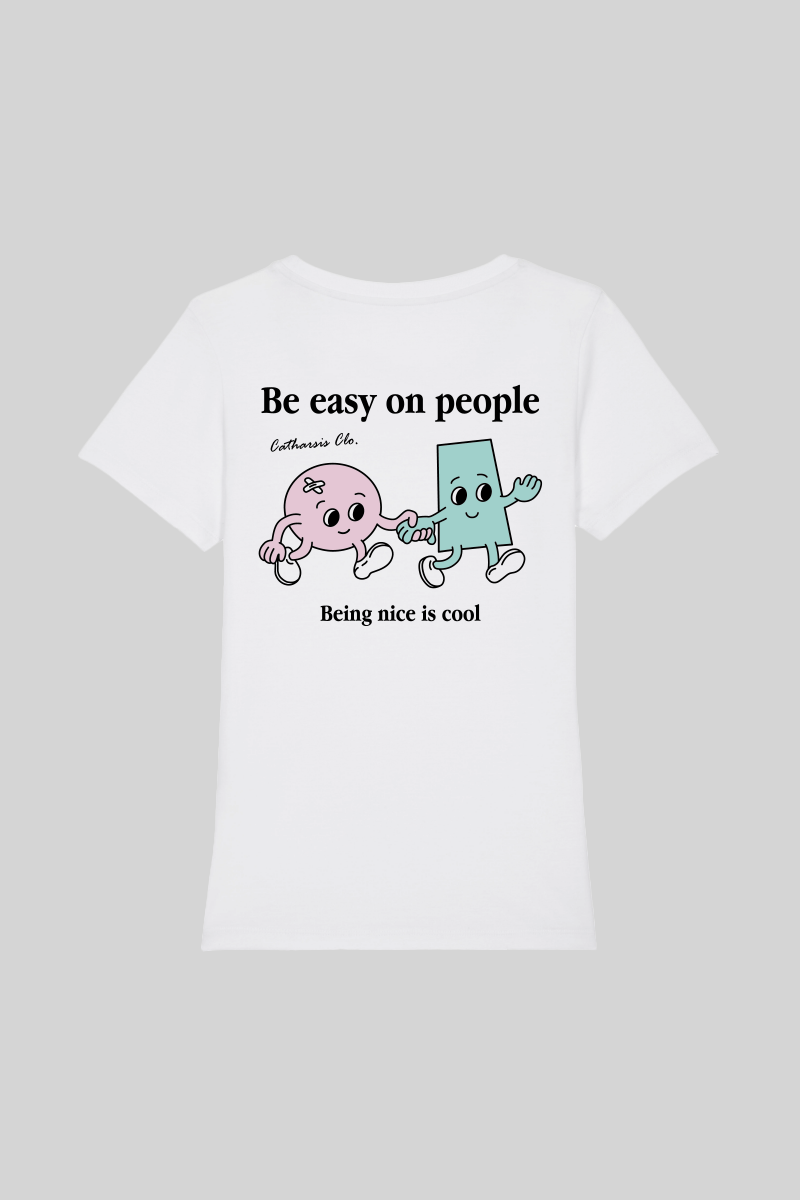 BE EASY ON PEOPLE