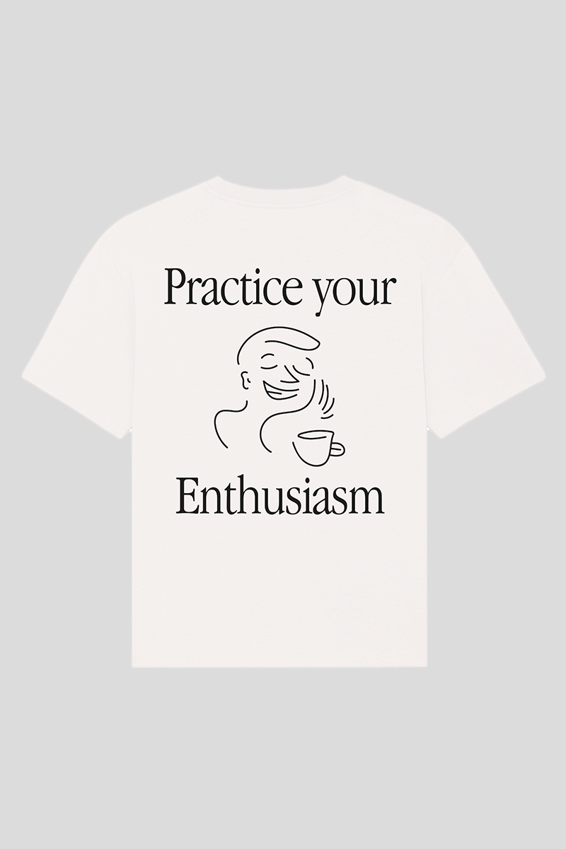 PRACTICE YOUR ENTHUSIASM